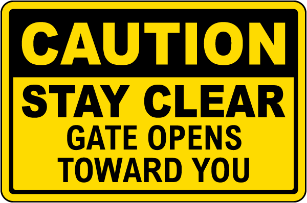 Caution Stay Clear Gate Open Toward You Sign